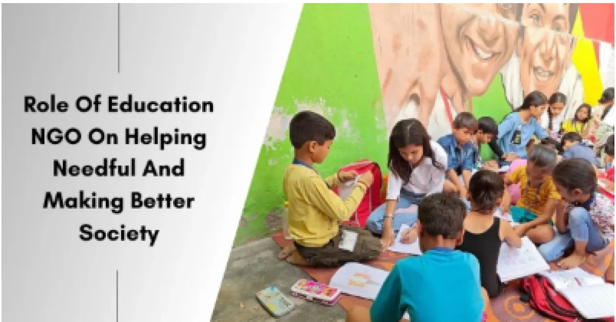 Role Of Education NGO On Helping Needful And Making Better Society